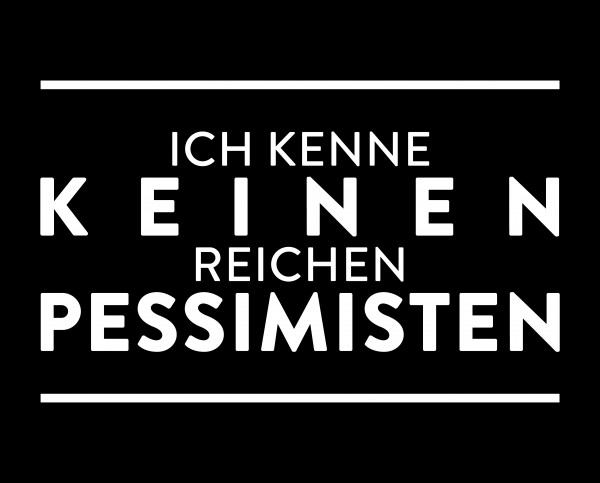 Metallschild "Ich kenne keinen reichen Pessimisten"